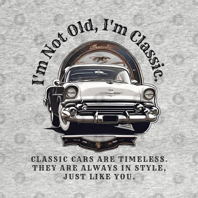 I'm Not Old, I'm Classic: Classic Cars Motivational Quote by Inspire Me 